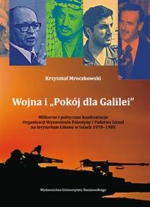 Obrazek Wojna i „Pokój dla Galilei” Militarne i polityczne konfrontacje Organizacji Wyzwolenia Palestyny i Państwa Izrael na terytorium