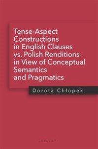 Obrazek Tense-Aspect Constructions in English Clauses vs. Polish Renditions in View of Conceptual Semantics