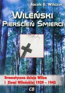 Picture of Wileński pierścień śmierci Dramatyczne dzieje Wilna i Ziemi Wileńskiej 1939-1945