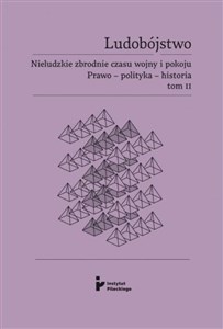 Picture of Ludobójstwo. Nieludzkie zbrodnie czasu wojny i pokoju. Prawo - polityka - historia. Tom 2