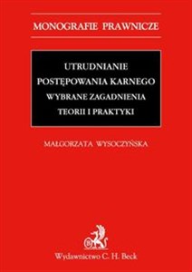 Picture of Utrudnianie postępowania karnego Wybrane zagadnienia teorii i praktyki