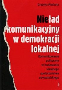 Picture of Nieład komunikacyjny w demokracji lokalnej Komunikowanie polityczne w budowaniu lokalnego społeczeństwa obywatelskiego