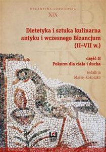 Picture of Dietetyka i sztuka kulinarna antyku i wczesnego Bizancjum II-VII w. Część 2 Pokarm dla ciała i ducha