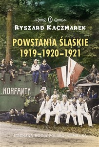 Picture of Powstania Śląskie 1919-1920-1921 Nieznana wojna polsko-niemiecka