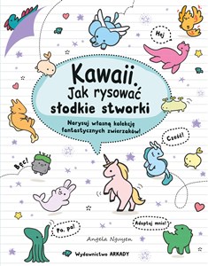 Obrazek Kawaii Jak rysować słodkie stworki Narysuj własną kolekcję fantastycznych zwierzaków!