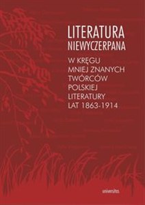 Picture of Literatura niewyczerpana W kręgu mniej znanych twórców polskiej literatury lat 1863-1914