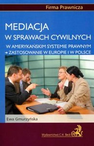 Picture of Mediacja w sprawach cywilnych w amerykańskim systemie prawnym - zastosowanie w Europie i w Polsce