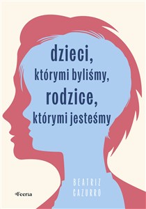 Obrazek Dzieci, którymi byliśmy, rodzice, którymi jesteśmy