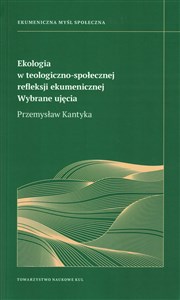 Obrazek Ekologia w teologiczno-społecznej refleksji ekumenicznej Wybrane ujęcia