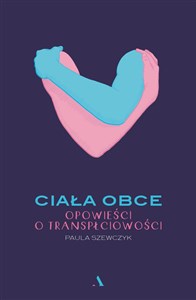 Obrazek Ciała obce Opowieści o transpłciowości