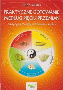Picture of Praktyczne gotowanie według Pięciu Przemian Tradycyjna Medycyna Chińska w kuchni