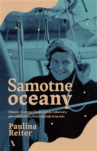 Picture of Samotne oceany. Historia Krystyny Chojnowskiej-Liskiewicz, pierwszej kobiety, która opłynęła świat s