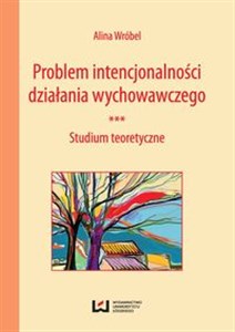 Picture of Problem intencjonalności działania wychowawczego Studium teoretyczne