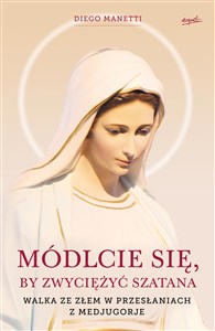 Picture of Módlcie się, by zwyciężyć szatana Walka ze złem w przesłaniach z Medjugorje