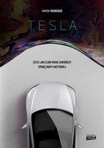 Obrazek Tesla czyli jak Elon Musk zakończy epokę ropy naftowej