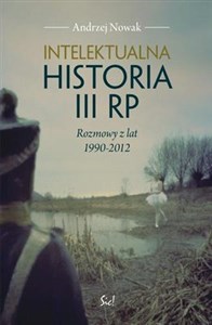 Picture of Intelektualna historia III RP Rozmowy z lat 1990-2012