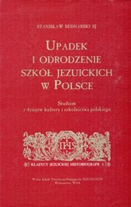 Picture of Upadek i odrodzenie szkół jezuickich w Polsce Studium z dziejów kultury i szkolnictwa polskiego