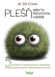 Picture of Pleśń. Ukryta przyczyna chorób. 5 prostych i bezpiecznych sposobów na pokonanie pleśni i odzyskanie zdrowia