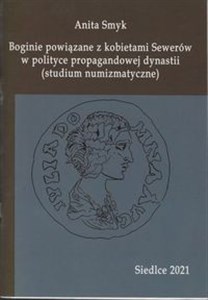 Picture of Boginie powiązane z kobietami Sewerów w polityce propagandowej dynastii (studium numizmatyczne)