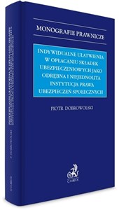 Obrazek Indywidualne ułatwienia w opłacaniu składek ubezpieczeniowych jako odrębna i niejednolita instytucja prawa ubezpieczeń społecznych