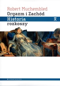 Picture of Orgazm i Zachód Historia rozkoszy od XVI wieku do dziś