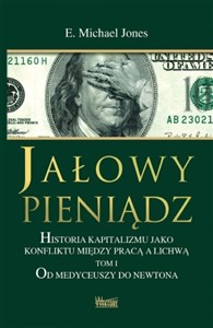 Obrazek Jałowy pieniądz Historia kapitalizmu jako konfliktu między pracą a lichwą Tom 1 Od Medyceuszy do Newtona