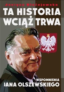 Picture of Ta historia wciąż trwa Wspomnienia Jana Olszewskiego
