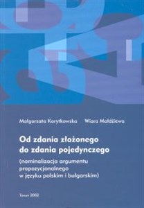 Picture of Od zdania złożonego do zdania pojedynczego (nominalizacja argumentu propozycjonalnego w języku polskim i bułgarskim)