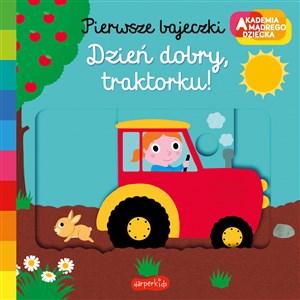 Picture of Dzień dobry, traktorku! Akademia mądrego dziecka Pierwsze bajeczki