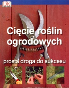 Obrazek Cięcie roślin ogrodowych Prosta droga do sukcesu