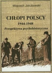 Obrazek Chłopi polscy 1944-1948 Perspektywa psychohistoryczna