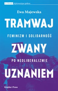 Picture of Tramwaj zwany uznaniem Feminizm i solidarność po neoliberalizmie