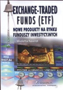 Obrazek Exchange Traded Funds (ETF) Nowe produkty na rynku funduszy inwestycyjnych