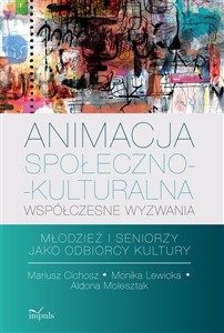 Picture of Animacja społeczno-kulturalna Współczesne wyzwania Młodzież i seniorzy jako odbiorcy kultury