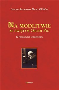 Picture of Na modlitwie ze świętym Ojcem Pio 42 propozycje nabożeństw