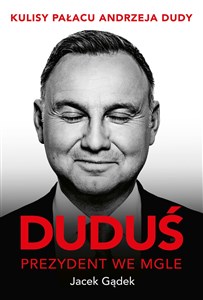 Picture of Duduś Prezydent we mgle Kulisy Pałacu Andrzeja Dudy