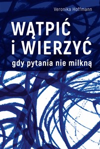 Picture of Wątpić i wierzyć. Gdy pytania nie milkną