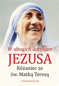 Obrazek W ubogich dotykam Jezusa Różaniec ze św MatkąTeresą