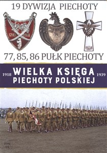 Picture of Wielka Księga Piechoty Polskiej 1918-1939 Tom 19 Dywizja Piechoty 77, 85, 86 Pułk Piechoty