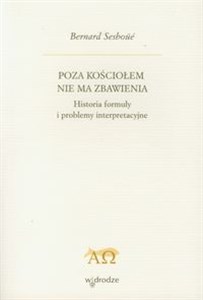 Obrazek Poza Kościołem nie ma zbawienia Historia formuły i problemy interpretacyjne