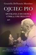 Ojciec Pio... - Graziella DeNunzio Mandato -  Polish Bookstore 