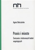 Zobacz : Praxis i m... - Agata Skórzyńska