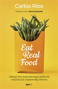 Obrazek Eat Real Food Odkryj moc prawdziwego jedzenia i zacznij żyć (naprawdę) zdrowo