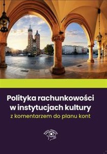 Picture of Polityka rachunkowości w instytucjach kultury 2022 Odpowiedzi na 92 pytania Czytelników pisma Prawo i finanse w kulturze