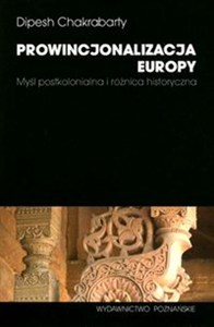 Obrazek Prowincjonalizacja Europy Myśl postkolonialna i różnica historyczna