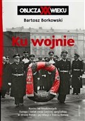 Zobacz : Ku wojnie ... - Bartosz Borkowski