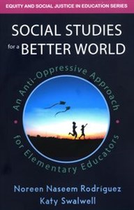 Obrazek Social Studies for a Better World An Anti-Oppressive Approach for Elementary Educators