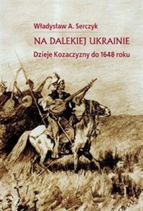 Obrazek Na dalekiej Ukrainie Dzieje Kozaczyzny do 1648 roku