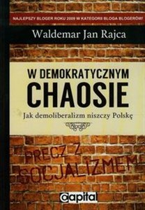 Obrazek W demokratycznym chaosie Jak demoliberalizm niszczy Polskę