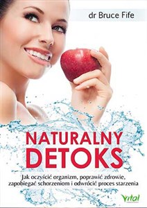 Picture of Naturalny detoks Jak oczyścić organizm, poprawić zdrowie, zapobiegać schorzeniom i odwrócić proces starzenia